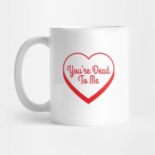 You're Dead To Me Mug